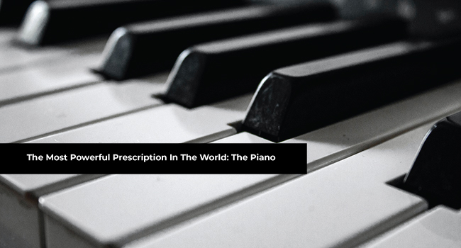 The Most Powerful Prescription In The World: The Piano