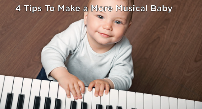 4 Tips to Make a More Musical Baby!