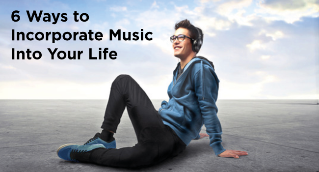 6 Ways To Incorporate Music In Your Life