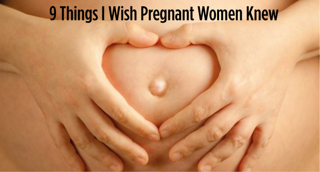 9 Things I Wish Pregnant Women Knew