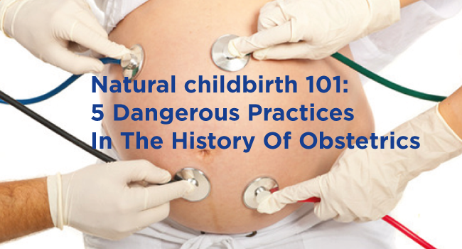 Natural Childbirth 101: 4 Questionable Practices In The History Of Obstetrics