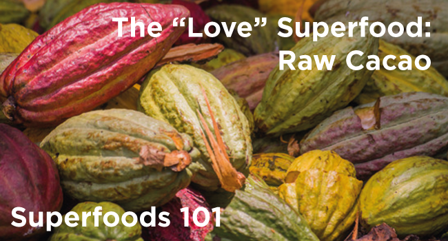 Superfoods 101: Raw Cacao – 6 Benefits Of The Love Superfood